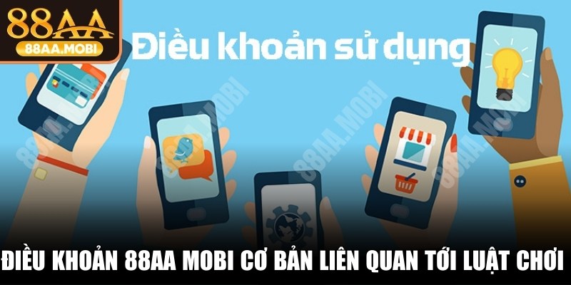 Điều khoản 88AA MOBI cơ bản liên quan tới luật chơi cá cược
