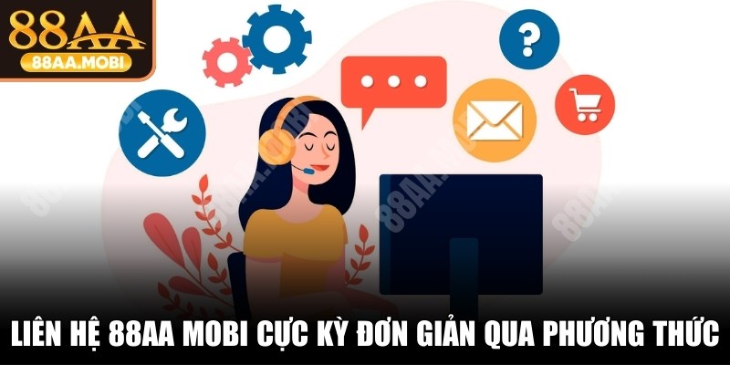 Liên hệ 88AA MOBI cực kỳ đơn giản qua đa dạng phương thức
