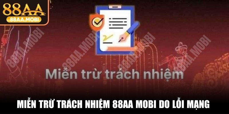 Miễn trừ trách nhiệm 88AA MOBI do lỗi mạng tạo sự yên tâm