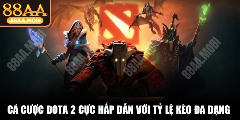 Cá cược DOTA 2 cực hấp dẫn với tỷ lệ kèo đa dạng và thú vị
