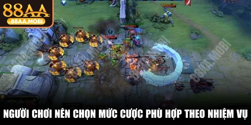 Người chơi nên chọn mức cược phù hợp theo nhiệm vụ