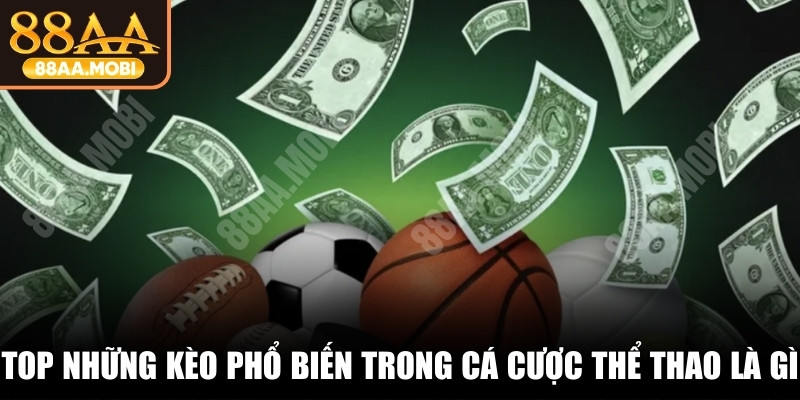 Top những kèo phổ biến trong cá cược thể thao là gì