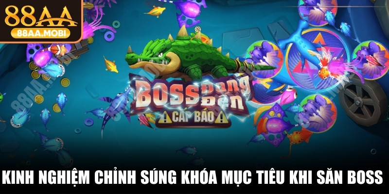 Kinh nghiệm chỉnh súng khóa mục tiêu khi săn Boss với mức đạn tối đa