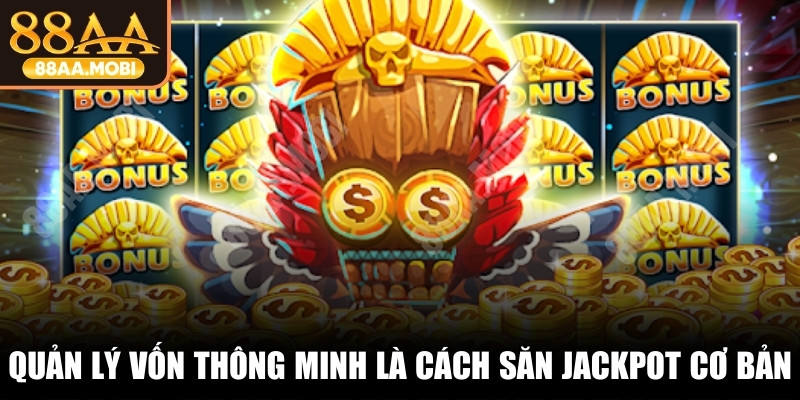Quản lý vốn thông minh là cách săn jackpot slot cơ bản, đóng vai trò cốt lõi