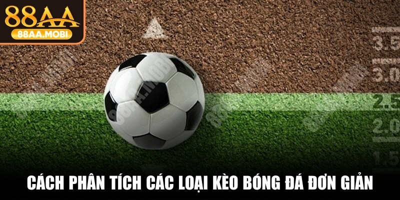 Cách phân tích các loại kèo bóng đá đơn giản, dễ hiểu nhất