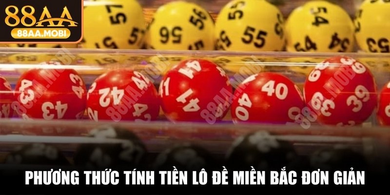 Phương thức tính tiền lô đề miền Bắc đơn giản, dễ hiểu