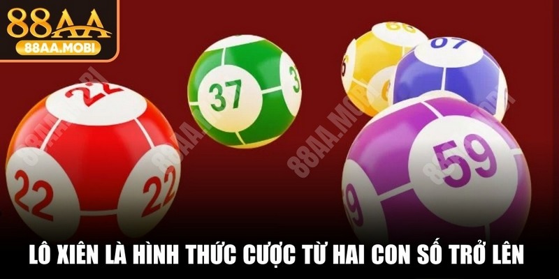 Lô xiên là hình thức cược từ hai con số trở lên để tham gia dự thưởng cùng lúc