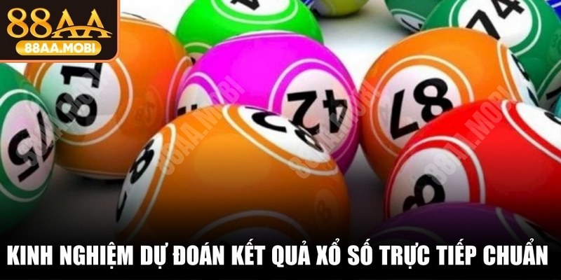 Kinh nghiệm dự đoán kết quả Xổ số trực tiếp chuẩn xác từ chuyên gia