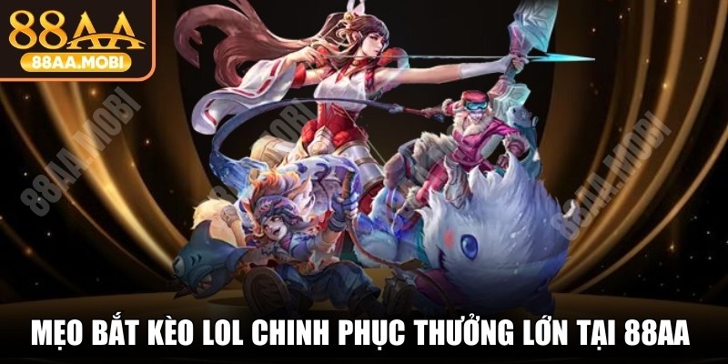 Mẹo Bắt Kèo LOL